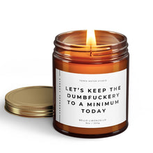 Load image into Gallery viewer, Let’s Keep The Dumbfuckery To A Minimum Today All-Natural Scented Candle | Funny Gifts | Funny Candle