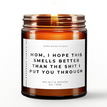 Load image into Gallery viewer, Mom, I Hope This Smells Better Than the Shit I Put You Through | All-Natural Scented Candle | Gift For Mom