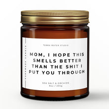 Load image into Gallery viewer, Mom, I Hope This Smells Better Than the Shit I Put You Through | All-Natural Scented Candle | Gift For Mom