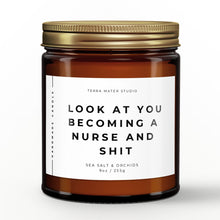 Load image into Gallery viewer, Look At You Becoming A Nurse And Shit Soy Wax Candle | Nurse Graduation Gift
