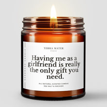 Load image into Gallery viewer, Having Me As A Girlfriend Is Really The Only Gift You Need All-Natural Candle