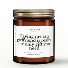 Load image into Gallery viewer, Having Me As A Girlfriend Is Really The Only Gift You Need All-Natural Candle