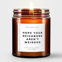 Load image into Gallery viewer, Hope Your Neighbors Aren’t Weirdos All-Natural Candle | Housewarming Gift | New Homeowners Gifts