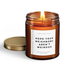 Load image into Gallery viewer, Hope Your Neighbors Aren’t Weirdos All-Natural Candle | Housewarming Gift | New Homeowners Gifts