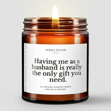 Load image into Gallery viewer, Having Me As A Husband Is Really The Only Gift You Need All-Natural Candle