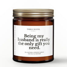 Load image into Gallery viewer, Being My Husband Is Really The Only Gift You Need All-Natural Candle