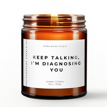 Load image into Gallery viewer, Keep Talking, I’m Diagnosing You All-Natural Scented Candle | Funny Candles | Funny Gifts