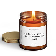 Load image into Gallery viewer, Keep Talking, I’m Diagnosing You All-Natural Scented Candle | Funny Candles | Funny Gifts