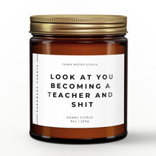 Load image into Gallery viewer, Look At You Becoming A Teacher And Shit All-Natural Candle | Teacher Graduation Gift