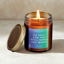 Load image into Gallery viewer, Oh Shit, Can You Still Smell The Weed? All-Natural Scented Candle | Stoner Candle | Funny Candles | Stoner Gifts