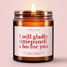 Load image into Gallery viewer, I Will Gladly Tittiepunch A Ho For You All-Natural Scented Candle