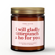 Load image into Gallery viewer, I Will Gladly Tittiepunch A Ho For You All-Natural Scented Candle