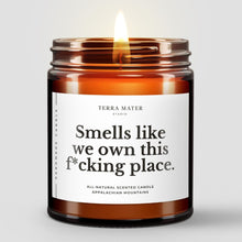 Load image into Gallery viewer, Smells Like We Own This F*cking Place All-Natural Candle