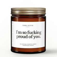 Load image into Gallery viewer, I’m So Fucking Proud Of You All-Natural Soy Wax Candle