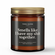 Load image into Gallery viewer, Smells Like I Have My Shit Together All-Natural Scented Candle