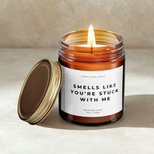 Load image into Gallery viewer, Smells Like You're Stuck With Me Soy Wax Candle | Funny Boyfriend Girlfriend Gift | Anniversary Gift