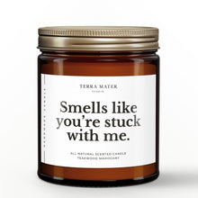 Load image into Gallery viewer, Smells Like You're Stuck With Me All-Natural Scented Candle