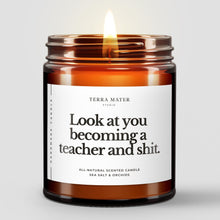 Load image into Gallery viewer, Look At You Becoming A Teacher And Shit All-Natural Scented Candle
