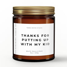 Load image into Gallery viewer, thanks for putting up with my kid scented candle with lid on