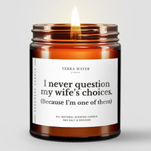 Load image into Gallery viewer, I Never Question My Wife's Choices All-Natural Soy Wax Candle