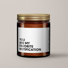 Load image into Gallery viewer, You Are My Favorite Notification Soy Wax Candle | Candle Gift
