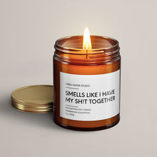 Load image into Gallery viewer, Smells Like I Have My Sh!t Together Soy Wax Candle | Funny Candles
