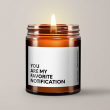 Load image into Gallery viewer, You Are My Favorite Notification Soy Wax Candle | Candle Gift
