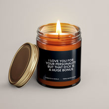 Load image into Gallery viewer, I Love You For Your Personality But That D!ck Is A Huge Bonus Soy Wax Candle | Funny Candles
