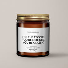 Load image into Gallery viewer, For The Record You’re Not Old, You’re Classic | Birthday Gift | Soy Wax Candle
