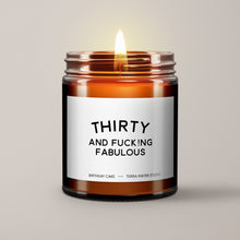 Load image into Gallery viewer, Thirty And Fucking Fabulous | 30th Birthday Gift | Soy Wax Candle
