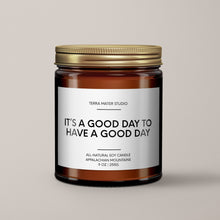 Load image into Gallery viewer, It’s A Good Day To Have A Good Day Soy Wax Candle
