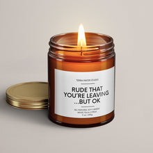 Load image into Gallery viewer, Rude That You’re Leaving But Ok | Soy Wax Candle | Coworker Leaving Gift
