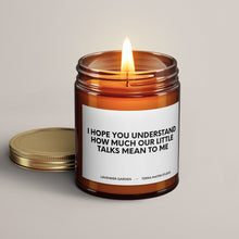 Load image into Gallery viewer, I Hope You Understand How Much Our Little Talks Mean To Me Soy Wax Candle | Candle Gift
