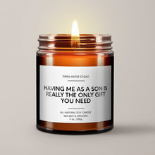 Load image into Gallery viewer, Having Me As A Son Is Really The Only Gift You Need | Soy Candle
