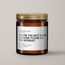 Load image into Gallery viewer, You’re The Best Thing I’ve Ever Found On The Internet Soy Wax Candle | Funny Candles
