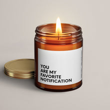 Load image into Gallery viewer, You Are My Favorite Notification Soy Wax Candle | Candle Gift
