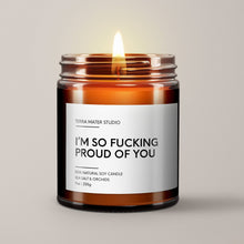 Load image into Gallery viewer, I’m So F*cking Proud Of You | Soy Wax Candle
