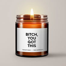 Load image into Gallery viewer, Bitch, You Got This Soy Wax Candle
