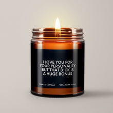 Load image into Gallery viewer, I Love You For Your Personality But That D!ck Is A Huge Bonus Soy Wax Candle | Funny Candles
