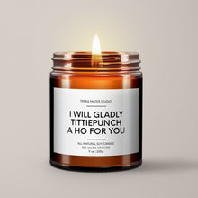 Load image into Gallery viewer, I Will Gladly Tittiepunch A Ho For You Soy Wax Candle | Funny Candles
