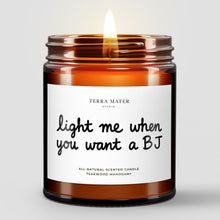 Load image into Gallery viewer, Light Me When You Want A BJ All-Natural Scented Candle
