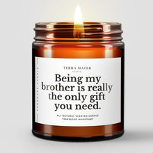 Load image into Gallery viewer, Being My Brother Is Really The Only Gift You Need All-Natural Scented Candle
