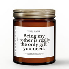 Load image into Gallery viewer, Being My Brother Is Really The Only Gift You Need All-Natural Scented Candle
