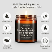 Load image into Gallery viewer, Being My Brother Is Really The Only Gift You Need All-Natural Scented Candle
