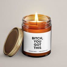 Load image into Gallery viewer, Bitch, You Got This Soy Wax Candle
