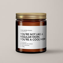 Load image into Gallery viewer, You&#39;re Not Like A Regular Mom, You&#39;re A Cool Mom Soy Wax Candle
