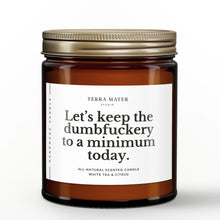 Load image into Gallery viewer, Let’s Keep The Dumbfuckery To A Minimum Today All-Natural Scented Candle
