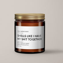 Load image into Gallery viewer, Smells Like I Have My Sh!t Together Soy Wax Candle | Funny Candles
