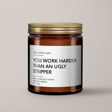 Load image into Gallery viewer, You Work Harder Than An Ugly Stripper Soy Wax Candle | Funny Coworker Gift
