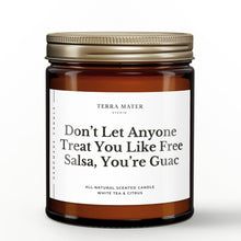 Load image into Gallery viewer, Don’t Let Anyone Treat You Like Free Salsa, You’re Guac Soy Wax Candle
